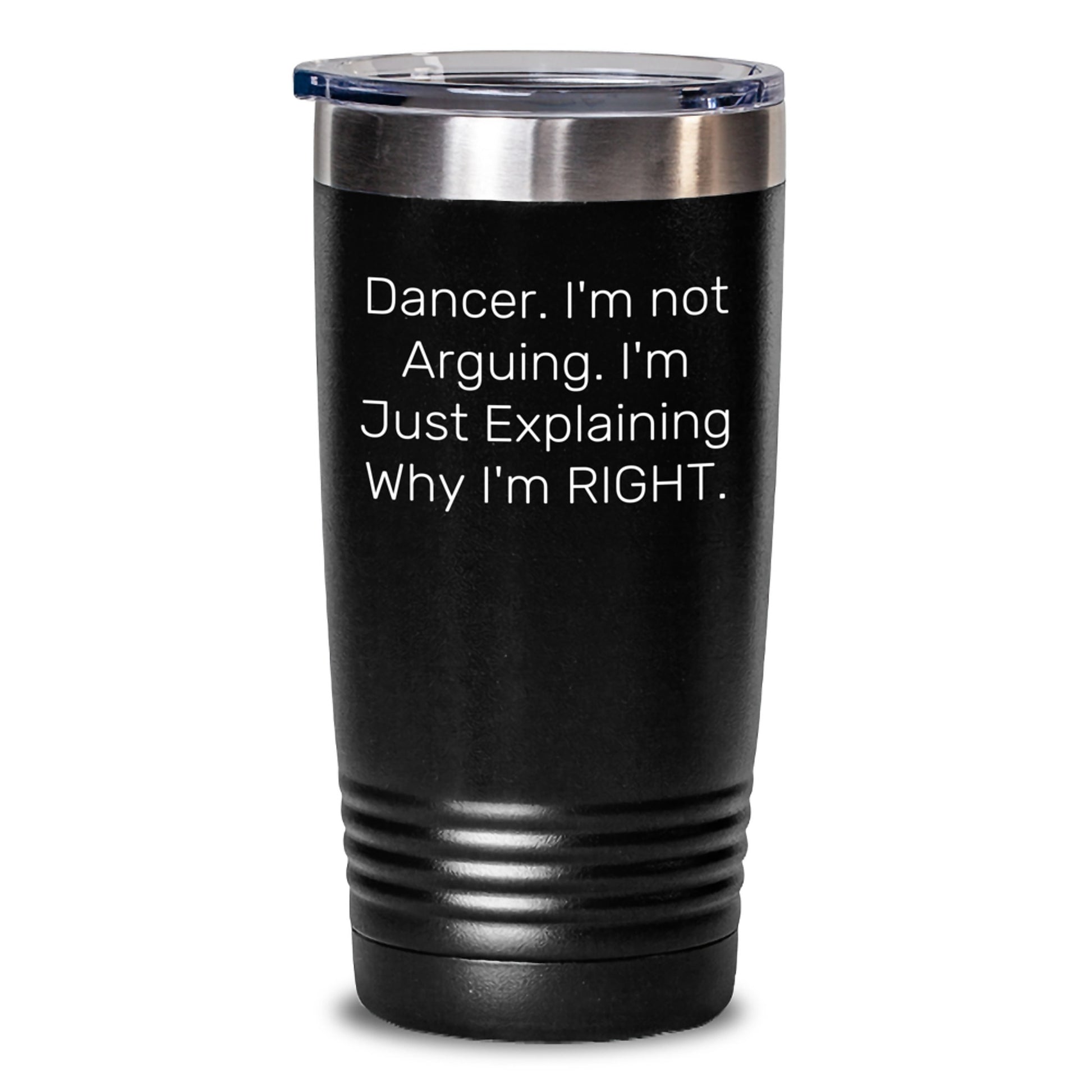 Dancer Humor Tumbler, Gifts from Dancer Friends for Dancer Graduation, 'I'm Not Arguing. I'm Just Explaining Why I'm Right.' - Main
