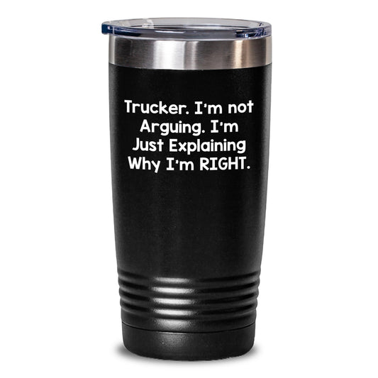 Funny Trucker Gifts for Him or Her - Trucker I'm Not Arguing Explaining Right Tumbler, 20oz or 30oz Capacity, Graduation Unique Gifts from Friends, Family - Main