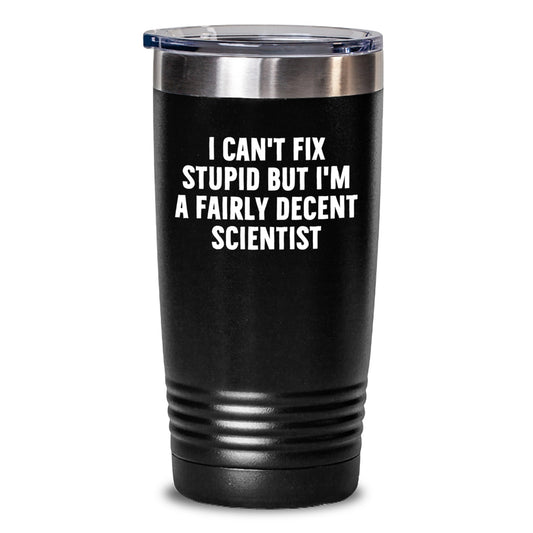 Funny Scientist Gifts from Friends for Her - I Can't Fix Stupid Tumbler, 20oz/30oz Black Graduation Unique Gifts - Main