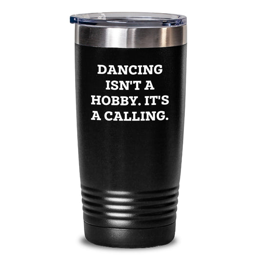 Dancing Enthusiasts Gifts from Friends for Birthday, 'Dancing Isn't A Hobby. It's A Calling.' Funny Inspirational Tumbler - Main