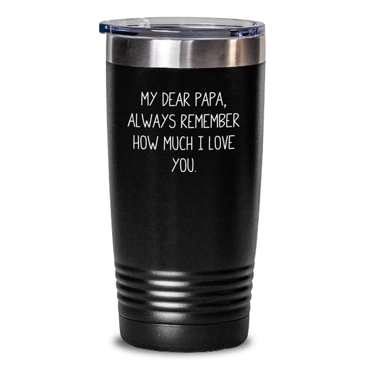 Papa's Birthday Unique Gift, Funny Quote Tumbler, 20oz or 30oz Capacity, Stainless Steel and Powder Coating, Gifts from Family to Papa, Always Remember How Much I Love You. - Main