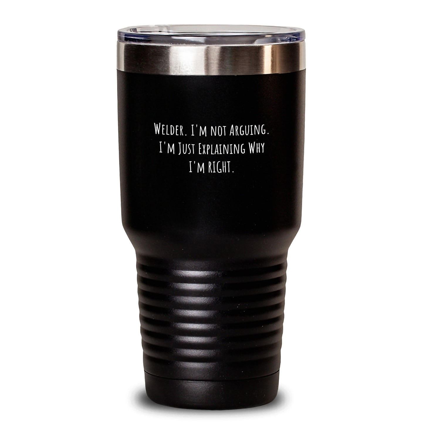 Welder Humor Tumbler, Gifts from Friends, Birthday Unique Gifts for Welder, I'm Not Arguing, I'm Just Explaining Why I'm Right. - Main