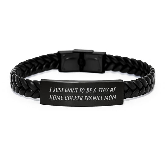 Cocker Spaniel Mom Gifts, I Just Want To Be A Stay At Home Cocker Spaniel Mom Funny Quote Interlaced Leather Bracelet for Graduation Present from Mom to Cocker Spaniel Dog Lover - Image 1