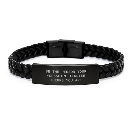 Funny Yorkshire Terrier Dog Gifts, Be The Person Your Yorkshire Terrier Thinks You Are, Interlaced Leather Birthday Unique Gifts from Men to Friends - Image 1