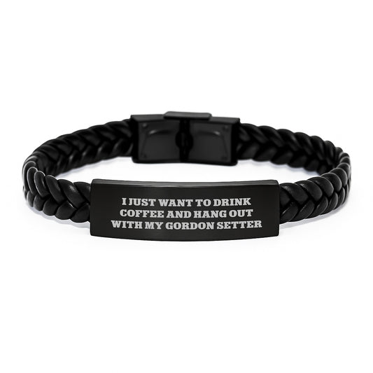 Funny Gordon Setter Dog Gifts - Interlaced Leather Bracelet for Him or Her - I Just Want To Drink Coffee And Hang Out With My Gordon Setter Birthday Unique Gifts from Friends Family - Image 1