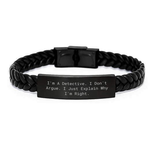 Detective Interlaced Leather Bracelet, Funny Quote Gift for Men, 'I'm A Detective. I Don't Argue. I Just Explain Why I'm Right.' from Friends, Birthday Unique Gifts - Image 1