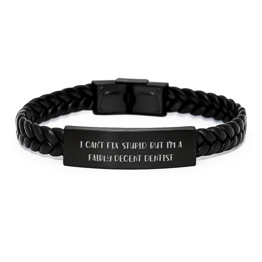 Funny Dentist Gifts for Men from Coworkers - Interlaced Leather Bracelet with Quote 'I Can't Fix Stupid But I'm A Fairly Decent Dentist' for Graduation - Image 1