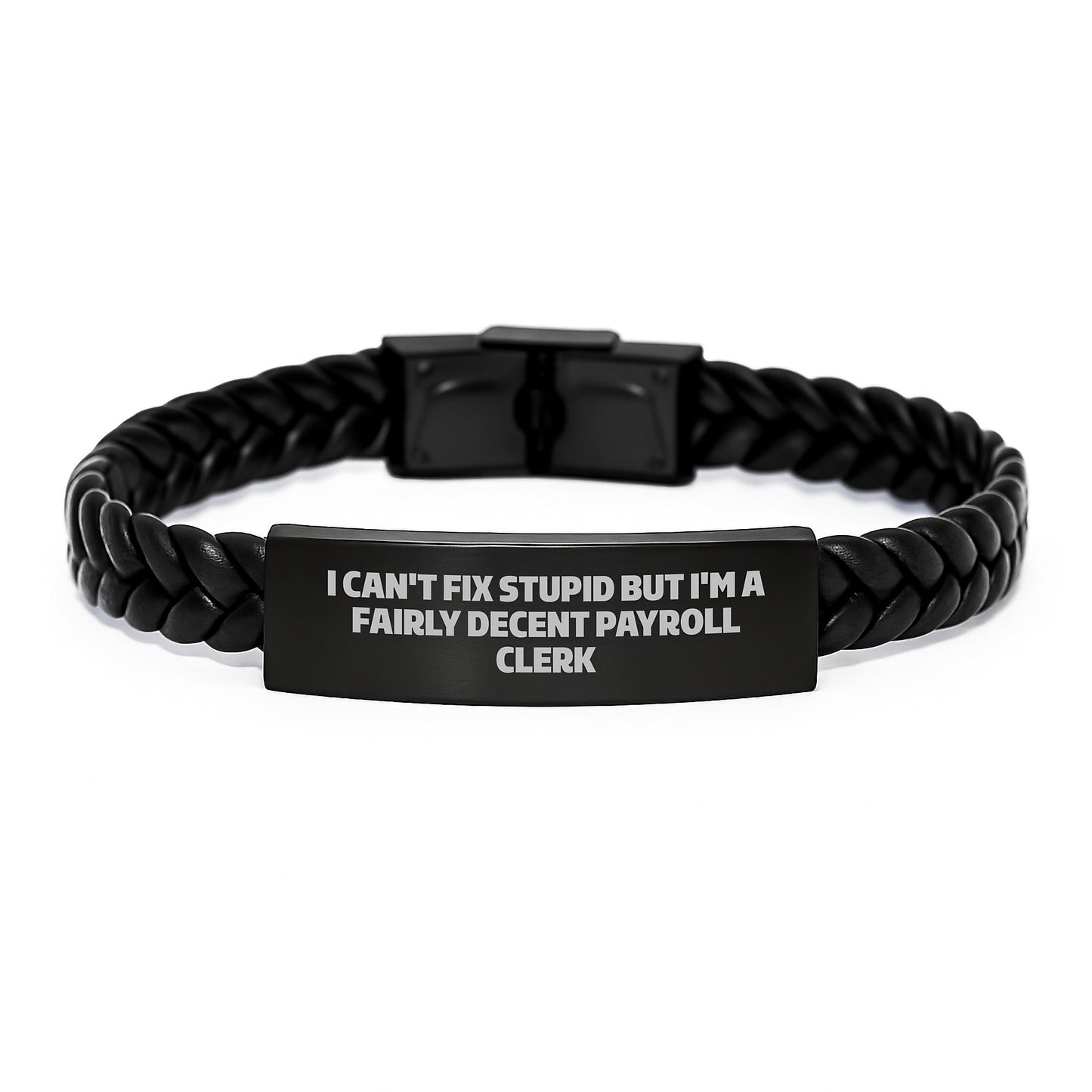 Funny Payroll Clerk Gifts, I Can't Fix Stupid But I'm A Fairly Decent Payroll Clerk Interlaced Leather Bracelet for Men, Gifts from Friends, Unique Graduation Gifts for Payroll Clerk - Image 1