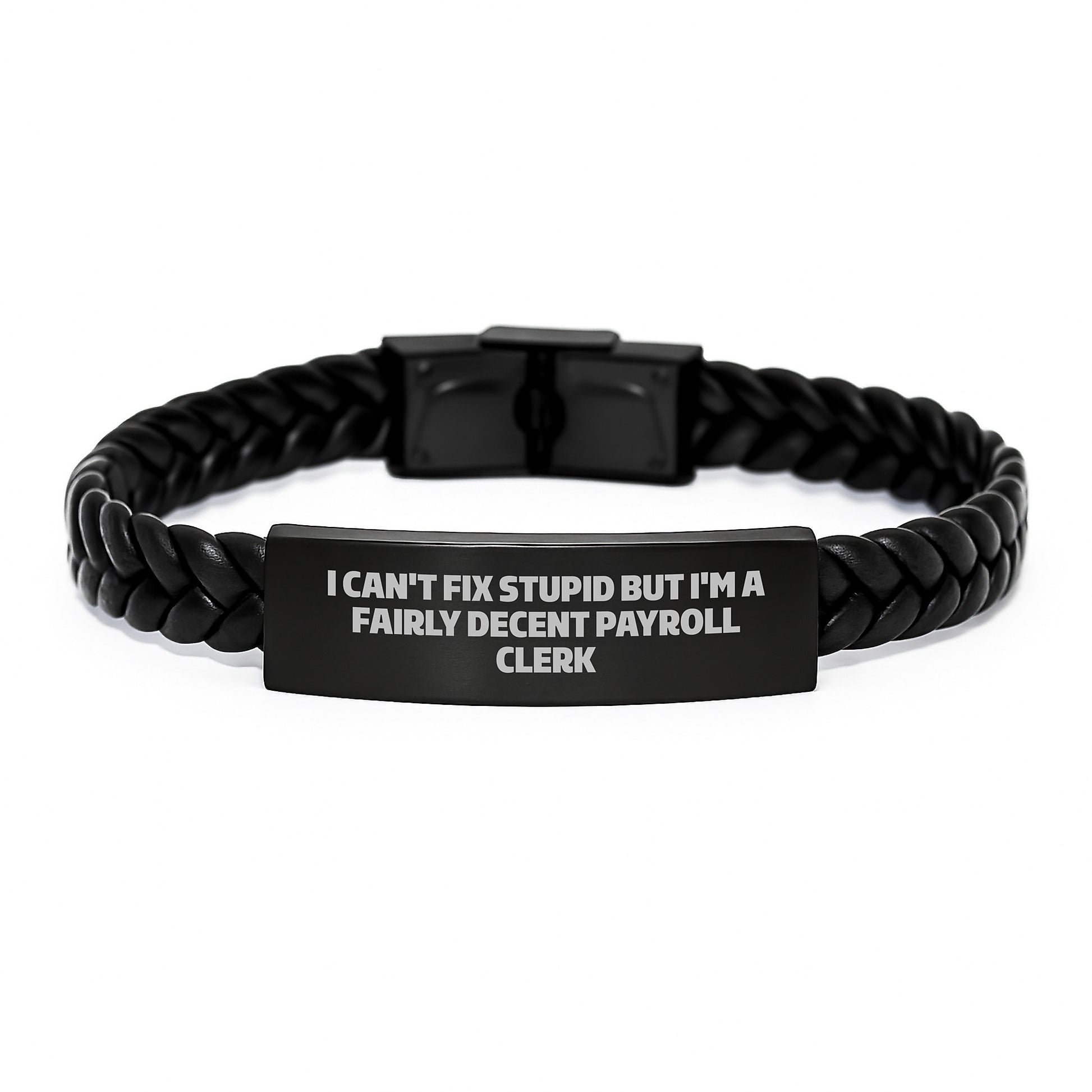Funny Payroll Clerk Gifts, I Can't Fix Stupid But I'm A Fairly Decent Payroll Clerk Interlaced Leather Bracelet for Men, Gifts from Friends, Unique Graduation Gifts for Payroll Clerk - Image 1