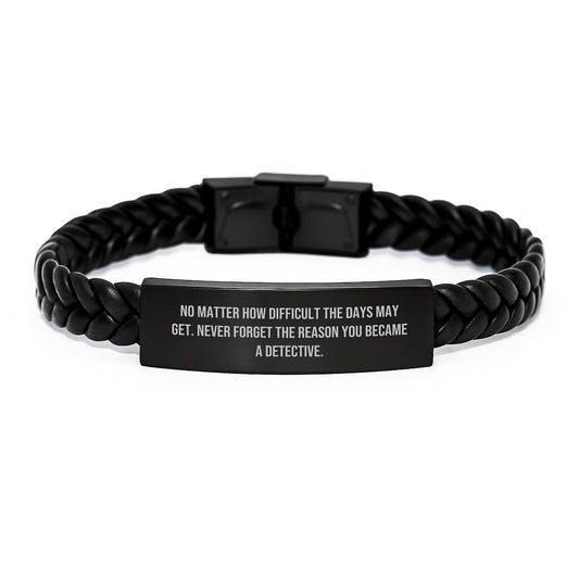 Detective Inspirational Gifts from Family for Men Interlaced Leather Bracelet, No Matter How Difficult The Days May Get. Never Forget The Reason You Became A Detective. - Graduation Unique Gifts - Image 1