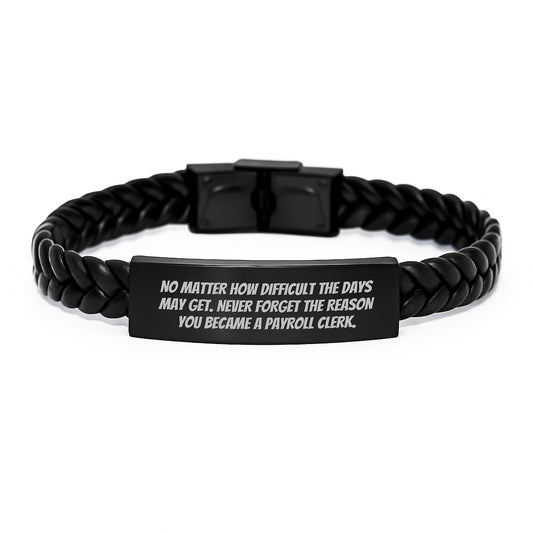 Payroll Clerk Inspirational Gifts from Friends - Interlaced Leather Birthday Wishes 'No Matter How Difficult The Days May Get. Never Forget The Reason You Became A Payroll Clerk.' - Image 1