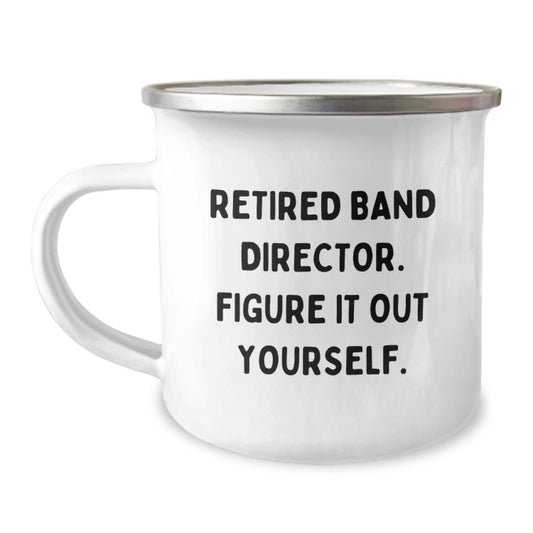 Funny Band Director Gifts for Men - 'Retired Band Director. Figure It Out Yourself.' Camping Mug, Perfect Graduation Unique Gifts from Family - Image 1