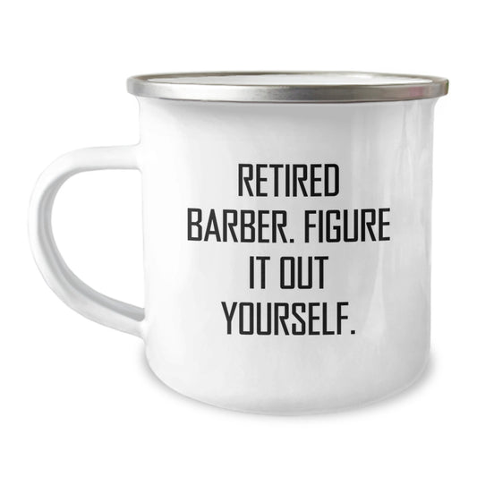 Funny Retired Barber Gifts for Men, Camping Mug for Barber Graduation, 'Figure It Out Yourself' Quote, Gifts from Friends to Family, 12 oz Stainless Steel Enamel Mug - Image 1