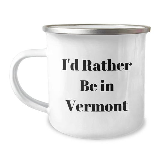 Vermont Camping Mug Gifts from Friends for Birthday, I'd Rather Be In Vermont Funny Quote, 12 oz Stainless Steel with Enamel Finish - Image 1