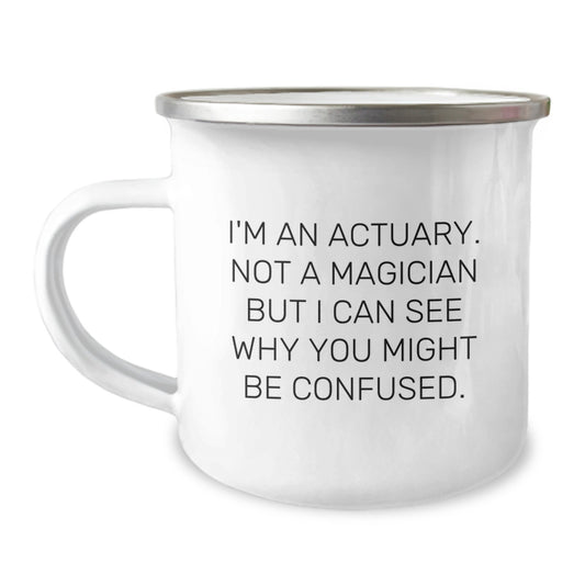 Actuary Gifts, Funny Quote, Camping Mug for Birthday, Gifts from Men to Actuary Friends, 12 oz Stainless Steel - Image 1