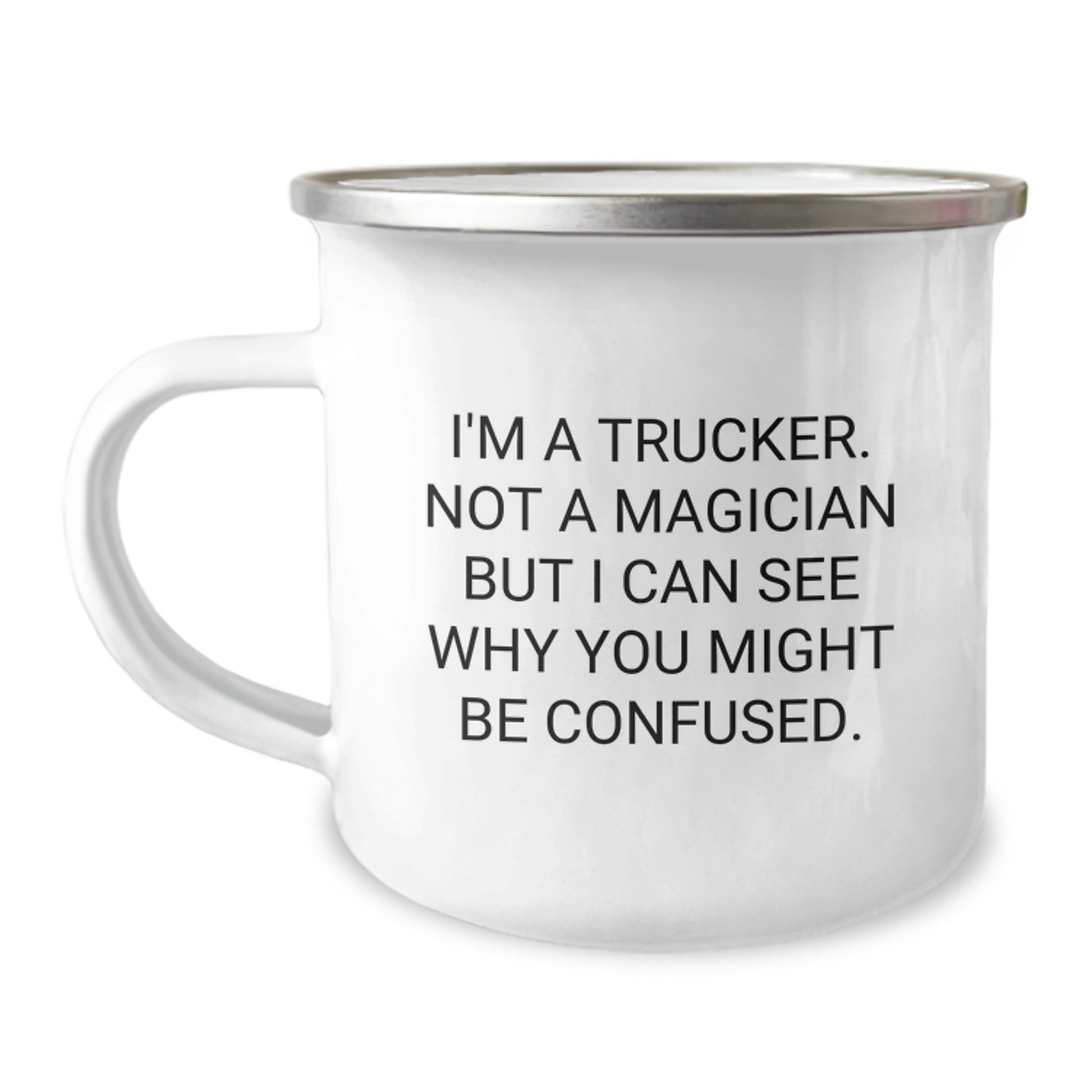 Trucker Gifts from Friends - Funny Camping Mug for Trucker Graduation, I'm A Trucker. Not A Magician But I Can See Why You Might Be Confused. - Image 1