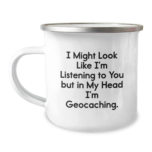 Geocaching Gifts from Men - Funny Camping Mug for Graduation - I Might Look Like I'm Listening To You But In My Head I'm Geocaching. - Image 1