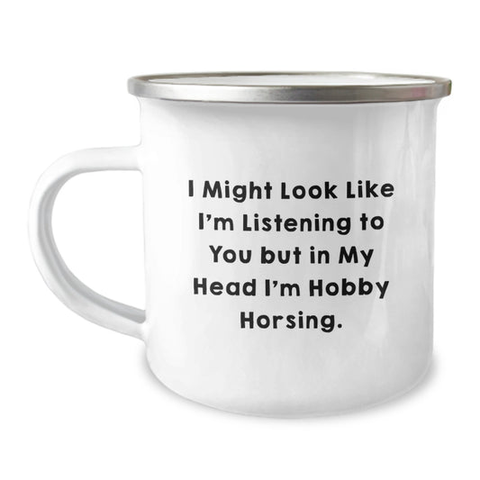 Hobby Horsing Camping Mug Gifts from Friends for Graduation, Funny Quote 'I Might Look Like I'm Listening To You But In My Head I'm Hobby Horsing.' - 12 oz Stainless Steel with Enamel Finish - Image 1