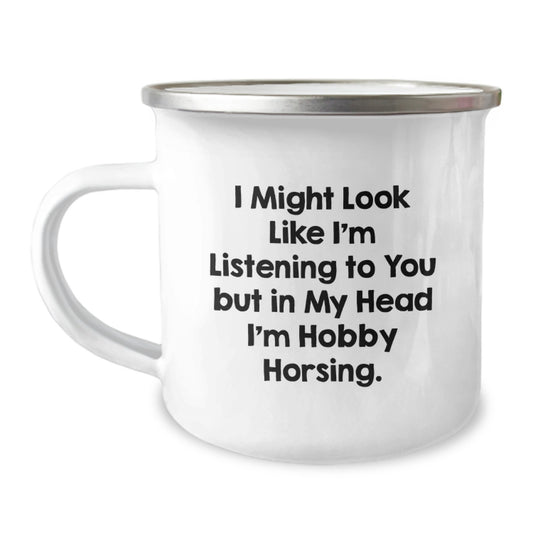 Hobby Horsing Gifts from Friends for Graduation - Funny Camping Mug, I Might Look Like I'm Listening To You But In My Head I'm Hobby Horsing., Men or Women Gifts - Image 1