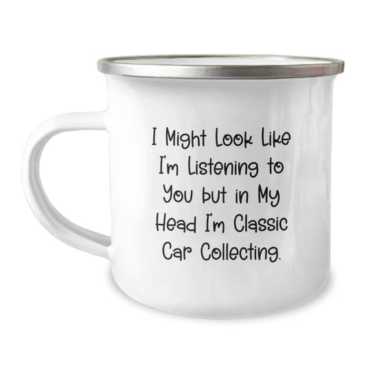 Gifts from Men to Classic Car Collecting Friends - Funny Camping Mug for Graduation, 'I Might Look Like I'm Listening To You But In My Head I'm Classic Car Collecting' - Image 1