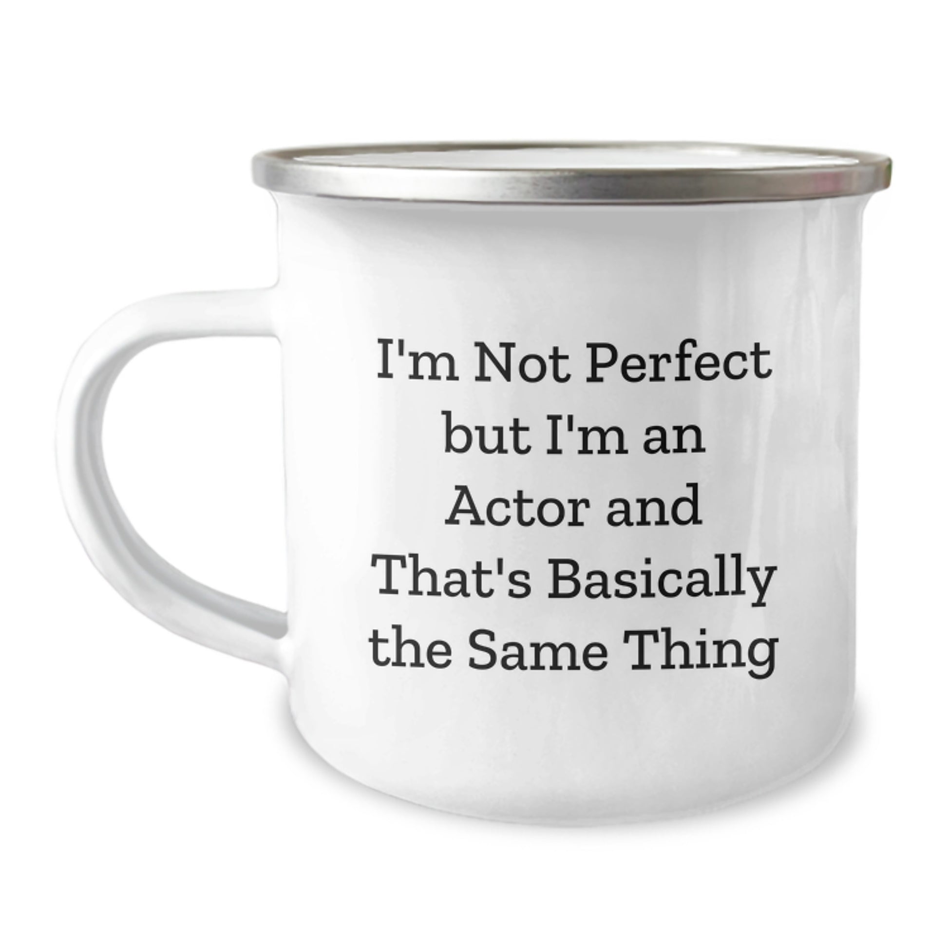 Funny Actor Gifts from Friends to Friends - I'm Not Perfect But I'm An Actor And That's Basically The Same Thing Quote on Camping Mug, Birthday Unique Gifts for Actor - Image 1