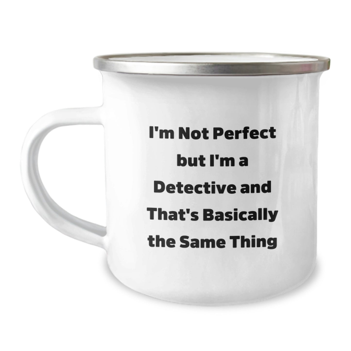 Funny Detective Gifts, I'm Not Perfect But I'm A Detective And That's Basically The Same Thing, Camping Mug for Graduation, Gifts from Family to Detective - Image 1