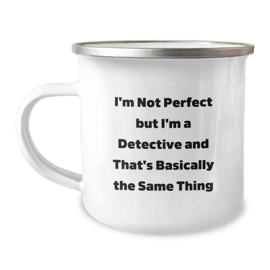 Funny Detective Gifts, I'm Not Perfect But I'm A Detective And That's Basically The Same Thing, Camping Mug for Graduation, Gifts from Family to Detective - Image 1
