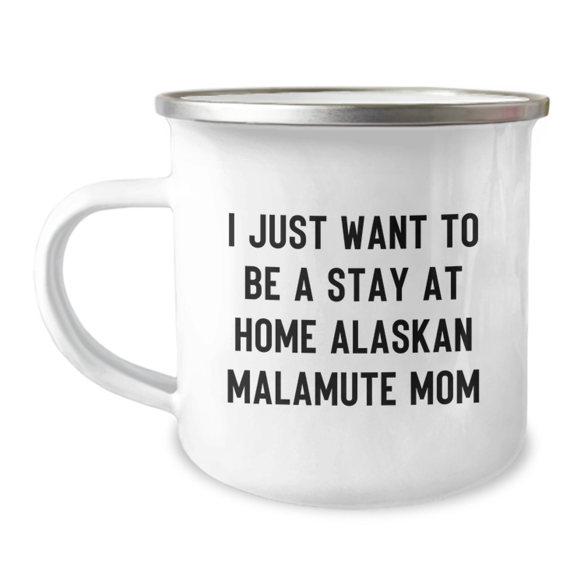 Funny Alaskan Malamute Mom Gifts for Graduation, 'I Just Want To Be A Stay At Home Alaskan Malamute Mom' Camping Mug, 12 oz Stainless Steel with Enamel Finish, Gifts from Family to Friends - Image 1