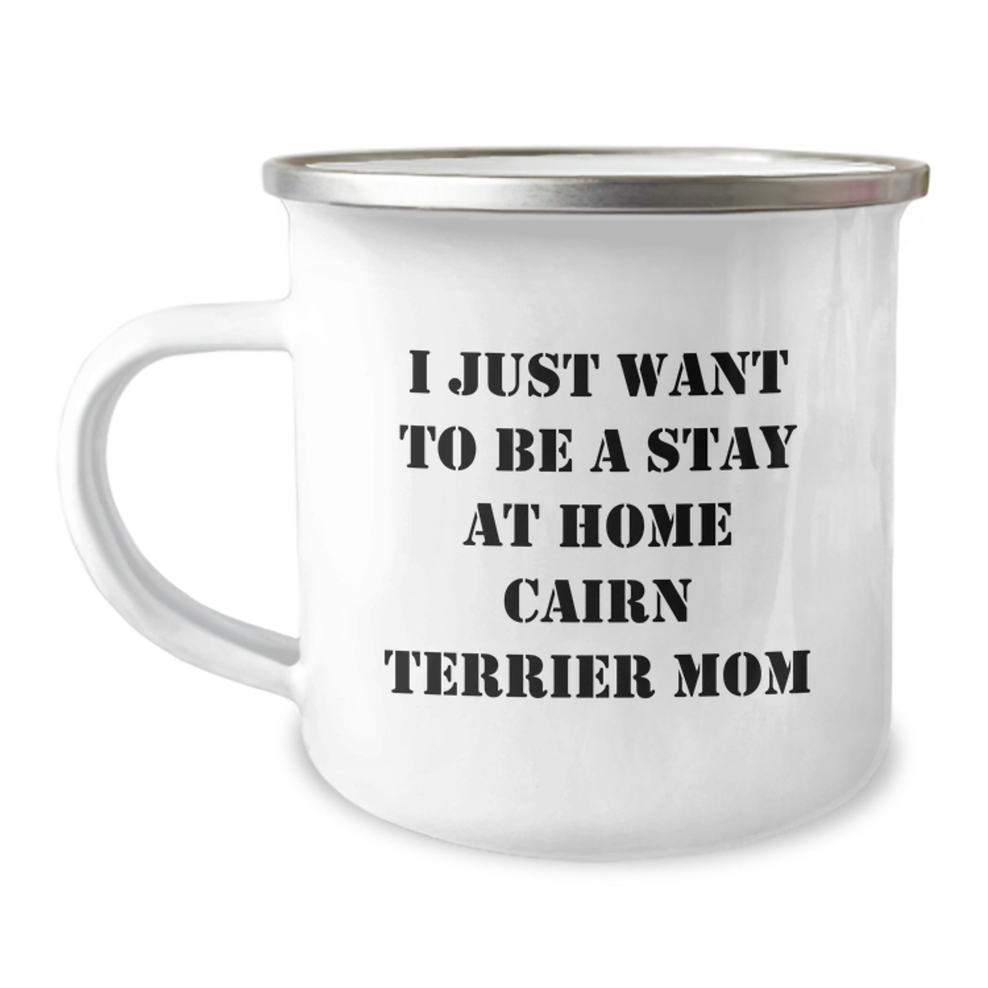 Cairn Terrier Dog Gifts for Men Friends Family - I Just Want To Be A Stay At Home Mom Camping Mug, 12 oz Stainless Steel Enamel Finish, Funny Quote for Graduation - Image 1