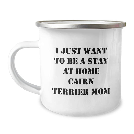Cairn Terrier Dog Gifts for Men Friends Family - I Just Want To Be A Stay At Home Mom Camping Mug, 12 oz Stainless Steel Enamel Finish, Funny Quote for Graduation - Image 1