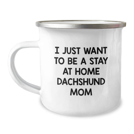 Funny Dachshund Dog Mom Gifts for Graduation - Camping Mug, 'I Just Want To Be A Stay At Home Dachshund Mom' Quote from Gifts from Mom to Dachshund Dog Lover - Image 1