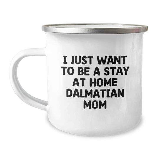Dalmatian Dog Lover Gifts, Camping Mug for Mom, 'I Just Want To Be A Stay At Home Dalmatian Mom', Funny Graduation Unique Gifts from Mom to Daughter - Image 1