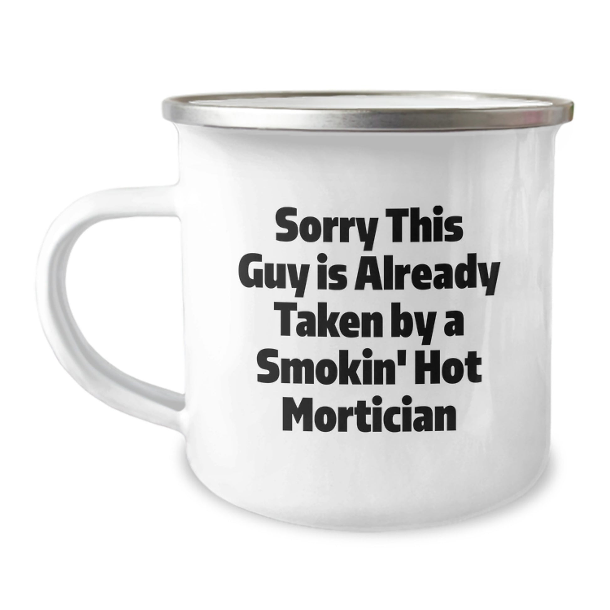 Funny Mortician Gifts from Friends to Mortician Graduates - Sorry This Guy Is Already Taken By A Smokin' Hot Mortician Camping Mug - Image 1