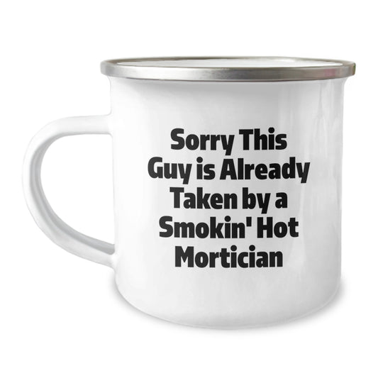 Funny Mortician Gifts from Friends to Mortician Graduates - Sorry This Guy Is Already Taken By A Smokin' Hot Mortician Camping Mug - Image 1