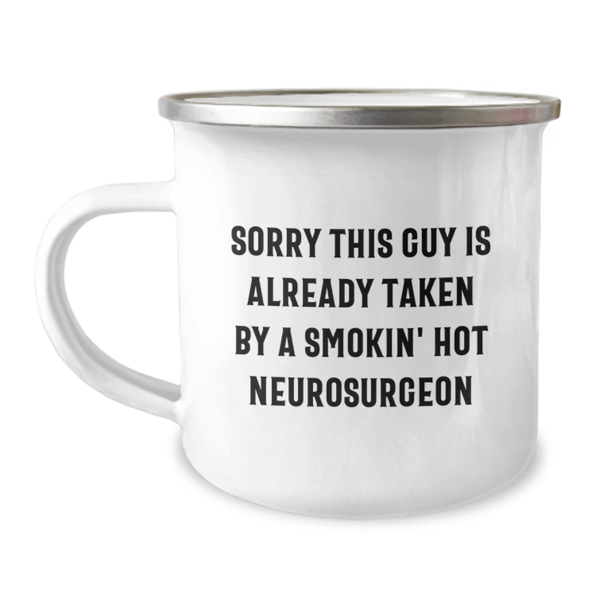 Funny Neurosurgeon Gifts, 'Sorry This Guy Is Already Taken By A Smokin' Hot Neurosurgeon' Camping Mug for Graduation, Gifts from Friends, Gifts for Neurosurgeon - Image 1