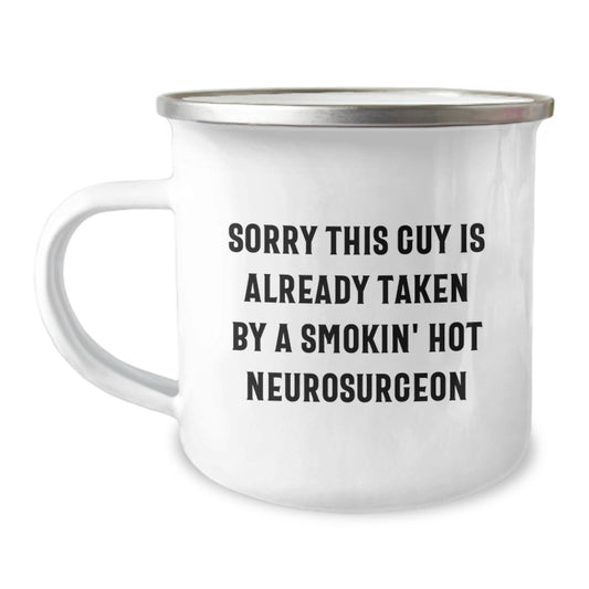 Funny Neurosurgeon Gifts, 'Sorry This Guy Is Already Taken By A Smokin' Hot Neurosurgeon' Camping Mug for Graduation, Gifts from Friends, Gifts for Neurosurgeon - Image 1