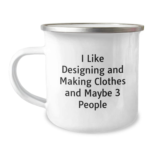 Designing and Making Clothes Enthusiasts' Birthday Unique Gifts from Friends, Funny Quote 'I Like Designing And Making Clothes And Maybe 3 People', Camping Mug for Designing and Making Clothes Makers - Image 1