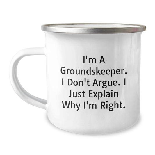 Funny groundskeeper Gifts, Camping Mug for Graduation, 'I'm A groundskeeper. I Don't Argue. I Just Explain Why I'm Right.' Quote, Gifts from Friends to groundskeeper, Unique Men's groundskeeper Gifts - Image 1