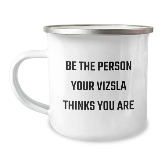 Funny Vizsla Dog Camping Mug Gifts from Friends for Vizsla Dog Lovers on Birthday - Be The Person Your Vizsla Thinks You Are, Humorous Vizsla Dog Mugs, Camping Mug Gifts - Image 1