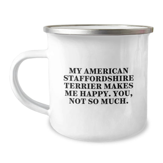 Funny American Staffordshire Terrier Dog Gifts: Camping Mug for Birthday, Gifts from Friends to Friends or Family, Quote: My American Staffordshire Terrier Makes Me Happy. You, Not So Much. - Image 1