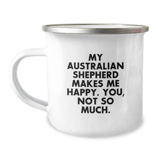 Funny Australian Shepherd Dog Gifts for Men, Women, Friends - Camping Mug with Quote 'My Australian Shepherd Makes Me Happy. You, Not So Much.' - Birthday Unique Gifts from Family - Image 1