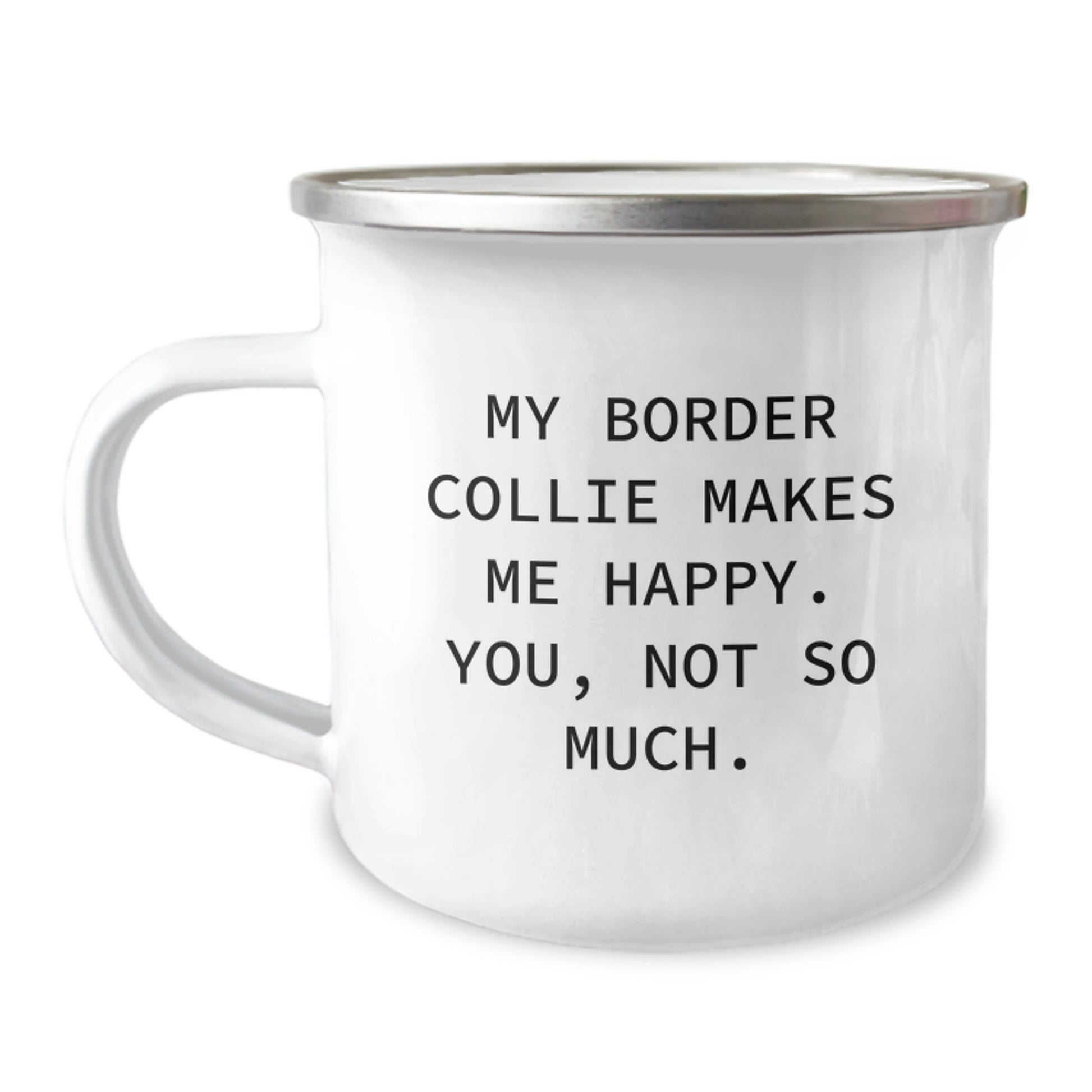 Funny Border Collie Dog Lover Gifts from Friends and Family - 'My Border Collie Makes Me Happy. You, Not So Much.' Camping Mug for Birthday - Image 1