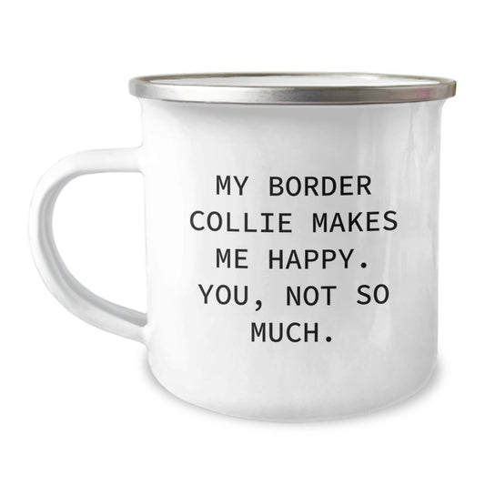 Funny Border Collie Dog Lover Gifts from Friends and Family - 'My Border Collie Makes Me Happy. You, Not So Much.' Camping Mug for Birthday - Image 1