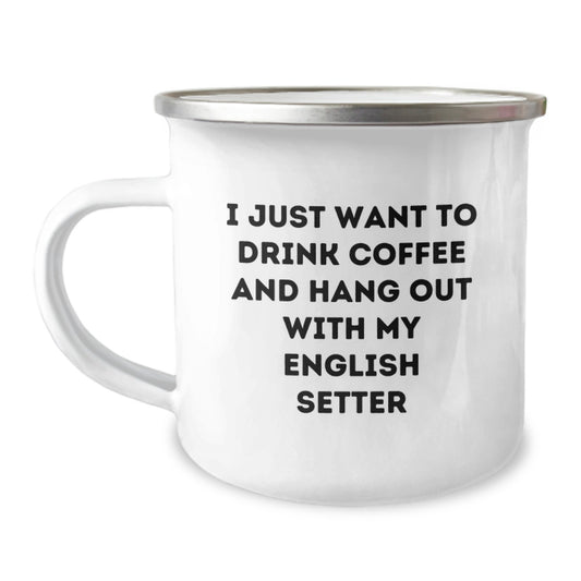 Funny English Setter Dog Gifts for Birthday - 'I Just Want To Drink Coffee And Hang Out With My English Setter' Camping Mug from Friends - Image 1