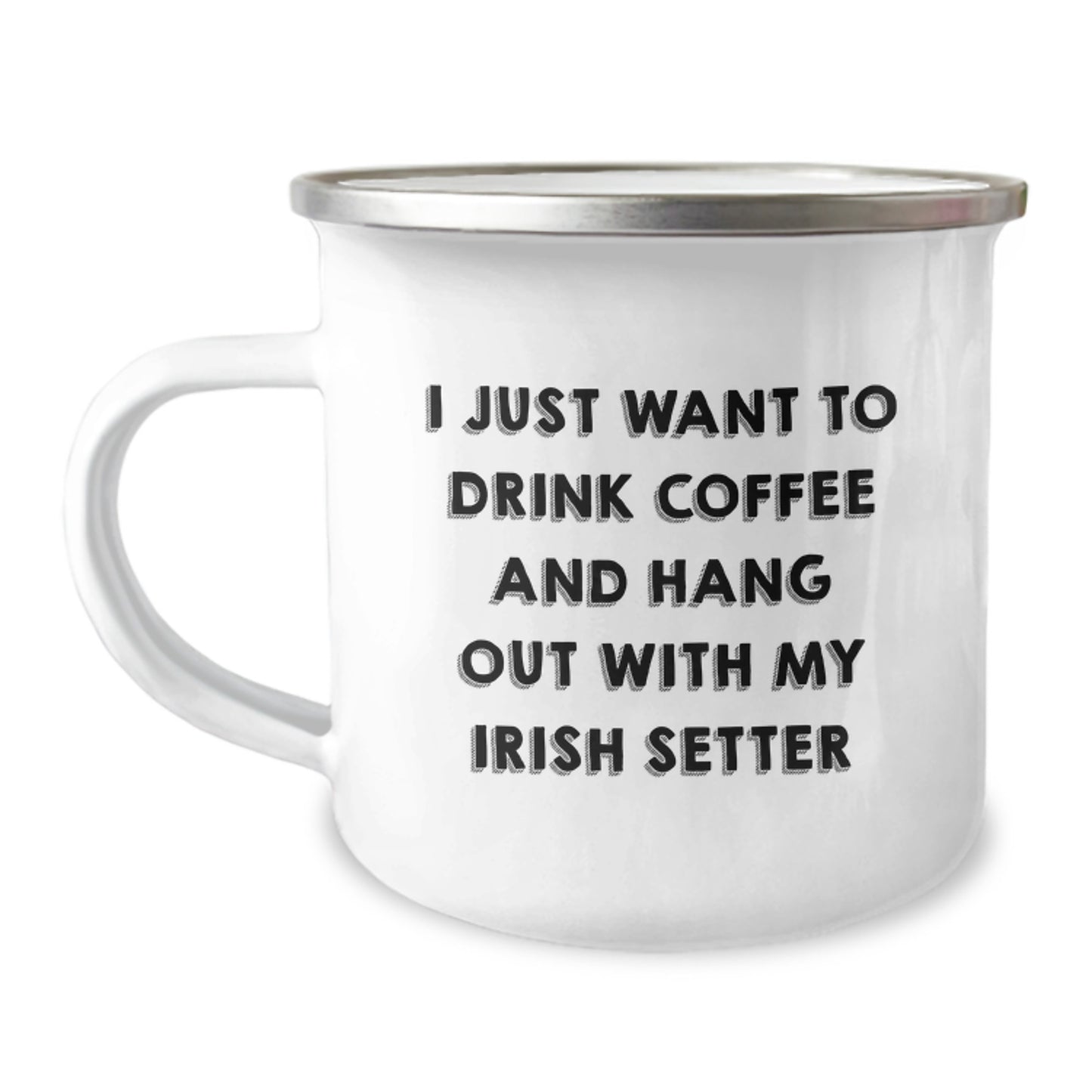 Funny Irish Setter Dog Lovers Gifts from Friends - 12 oz Camping Mug for Birthday - I Just Want To Drink Coffee And Hang Out With My Irish Setter - Image 1