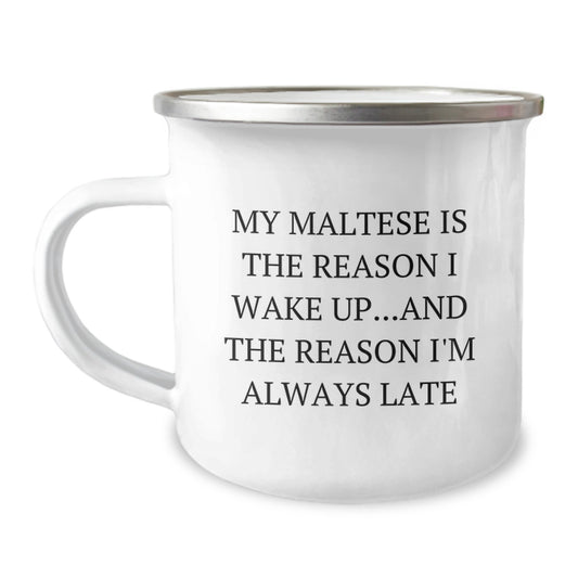 Funny Maltese Dog Gifts from Friends for Maltese Dog Lover Birthday Unique Camping Mug - My Maltese Is The Reason I Wake Up and The Reason I'm Always Late - Image 1