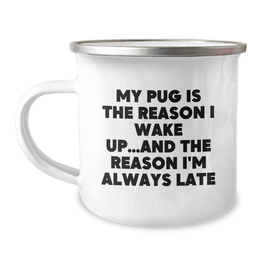 Funny Pug Dog Gifts for Men from Friends, Unique Camping Mug for Birthday Celebrations, My Pug Is The Reason I Wake Up...and The Reason I'm Always Late - Image 1