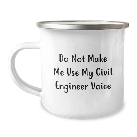 Civil Engineer Birthday Unique Gifts from Friends - Camping Mug with 'Do Not Make Me Use My Civil Engineer Voice' Quote - Unique and Funny - Image 1