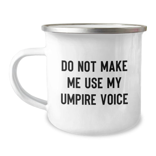 Funny Umpire Gifts from Friends - Do Not Make Me Use My Umpire Voice Camping Mug for Graduation, Unique Umpire Presents for Men, Women, Coworkers, Family - Image 1