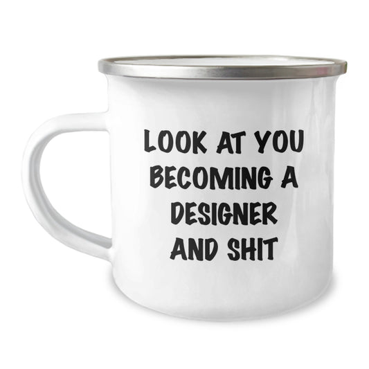 Gifts from Friends - Funny Designer Camping Mug for Birthday, 'Look At You Becoming A Designer And Shit' Quote, 12 oz Stainless Steel with Enamel Finish - Image 1